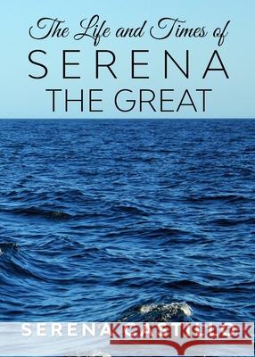 The Life and Times of Serena the Great Serena Castillo 9780578823119