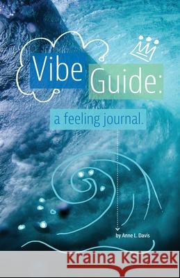 Vibe Guide: a feeling journal Anne L. Davis 9780578823713