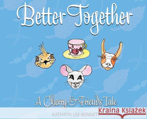 Better Together: A Cherry and Friends Tale Kathryn Lee-Bennett 9780578824017