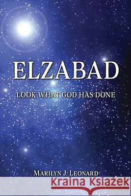 Elzabad: Look What God Has Done Marilyn J. Leonard 9780578825045 Marilyn J. Leonard