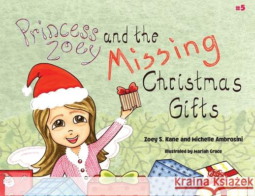 Princess Zoey and the Missing Christmas Gifts Zoey S. Kane Michelle Ambrosini Mariah Grace 9780578825663