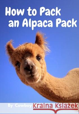 How to Pack an Alpaca Pack Cowboy Worm 9780578827827