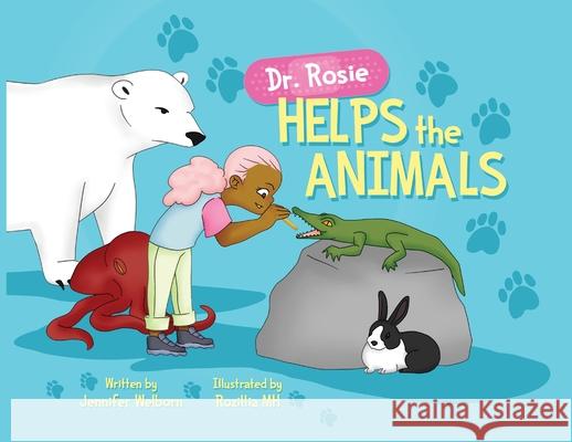 Dr. Rosie Helps the Animals Jennifer Welborn Rozillia Mh 9780578829296 Waterbear Publishing