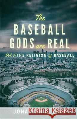 The Baseball Gods are Real: Vol. 3 - The Religion of Baseball Fink, Jonathan a. 9780578830117 Polo Grounds Publishing