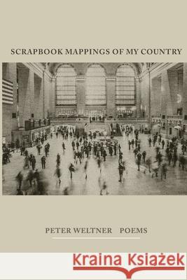 Scrapbook Mappings of My Country Peter Weltner 9780578831435 Marrowstone Press