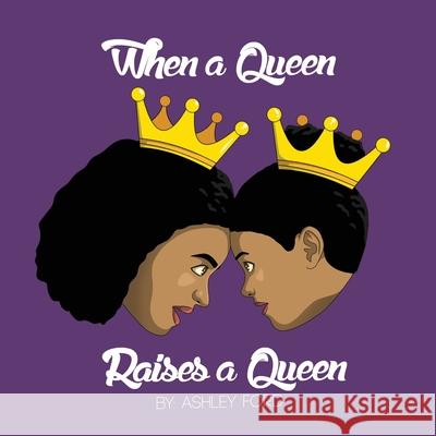 When a Queen Raises a Queen Ashley Ford Kyndal Gordon Robert Wilburn 9780578831497