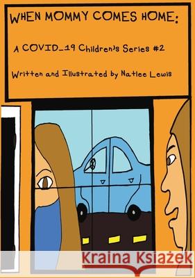 When Mommy Comes Home: A COVID-19 Children's Series #2 Natlee Lewis 9780578831701 Natlee Lewis