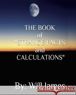 THE BOOK of STRANGE FACTS AND CALCULATIONS Patricia Demps Will James 9780578831961 Will James