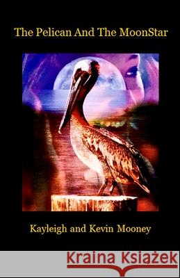 The Pelican and The MoonStar Kevin M. Mooney Kayleigh M. Mooney 9780578833194