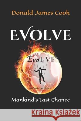 Evolve: Mankind's Last Chance Donald James Cook, Sr 9780578834078