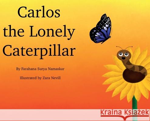 Carlos the Lonely Caterpillar Farahana Surya Namaskar Zara Nevill 9780578834184 Farahana Surya Namaskar