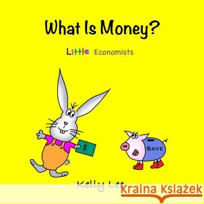 What Is Money?: Kids Money, Kids Education, Baby, Toddler, Children, Savings, Ages 3-6, Preschool-kindergarten Kelly Lee   9780578834771 Econ for Kids