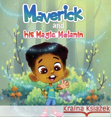 Maverick and His Magic Melanin Koereyelle Mallard Mahfuja Selim 9780578836249 For the Culture Foundation