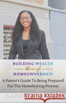 Building Wealth Through Homeownership Sabrina Green 9780578836478