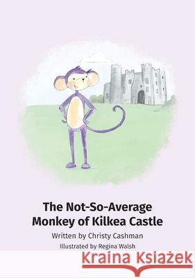 The Not-So-Average Monkey Of Kilkea Castle Christy Cashman 9780578836522