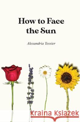 How to Face the Sun Tessier Alexandria Tessier 9780578838557