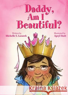 Daddy, Am I Beautiful? Michelle S. Lazurek 9780578838571