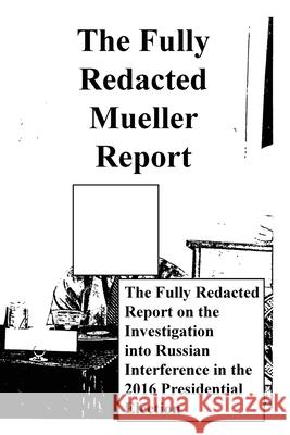 The Fully Redacted Mueller Report James Earl Cox Robert Swan Mueller 9780578839011