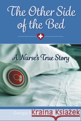 The Other Side of the Bed-A Nurse's True Story Georgia Murawski 9780578840017 Georgia Murawski