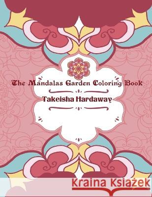 The Mandala Garden Coloring Book Takeisha Hardaway   9780578840024 Takeisha Hardaway