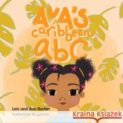 Ava's Caribbean ABC Lois Marshal Ava Barker Katherine Garcia 9780578840406 Readtechwrite