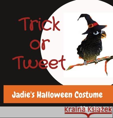 Trick or Tweet: Jadie's Halloween Costume Jo Gonsalves 9780578841588