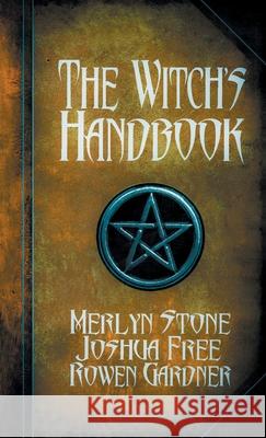 The Witch's Handbook: A Complete Grimoire of Witchcraft Joshua Free Merlyn Stone Rowen Gardner 9780578842486 Joshua Free
