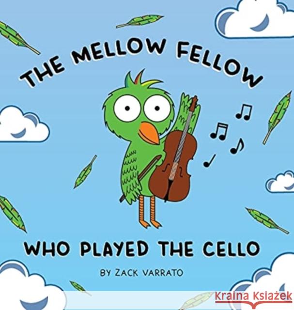 The Mellow Fellow Who Played the Cello Zack Varrato 9780578843896