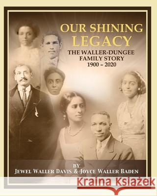 Our Shining Legacy: The Waller-Dungee Family Story 1900-2020 Jewel Waller Davis, Joyce Waller Baden 9780578846347