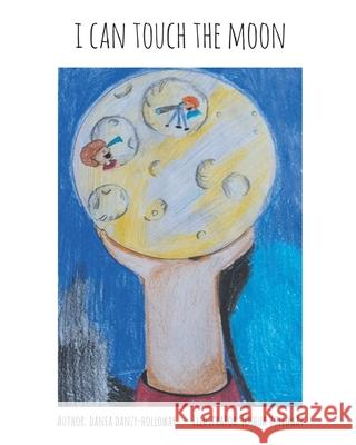 I Can Touch The Moon Danea Danzy-Holloway, Joshua Holloway 9780578846392 Ddh