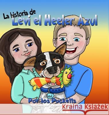 La historia De Levi el Heeler Azul John Puckett Angela Puckett Debbie Hefke 9780578846415 Johnathan Puckett