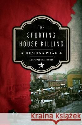 The Sporting House Killing: A Gilded Age Legal Thriller G Reading Powell 9780578846422 Gerald R Powell