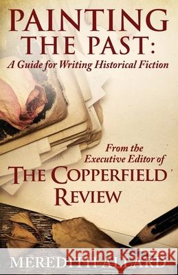 Painting the Past: A Guide for Writing Historical Fiction Meredith Allard 9780578846774 Copperfield Press