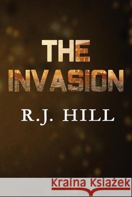 The Invasion R. J. Hill Kara Scrivener 9780578847269 Ryan Hill