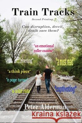 Train Tracks: Second Printing Can disruption, deceit, death save them? Alderman, Peter 9780578847344 Peter Alderman