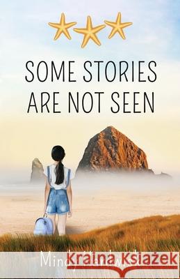 Some Stories Are Not Seen Mindy Hardwick 9780578847818