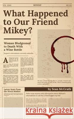 What Happened to Our Friend Mikey? Sean McGrath 9780578848167