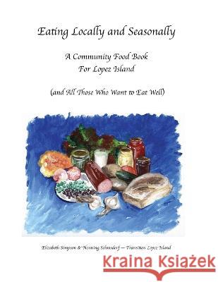 Eating Locally & Seasonally Elizabeth Simpson Henning K Sehmsdorf  9780578848877