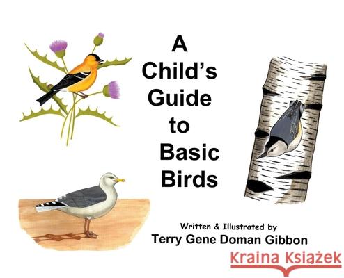 A Child's Guide to Basic Birds Terry G. D. Gibbon Terry G. D. Gibbon 9780578851068 Epco