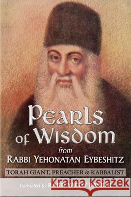 Pearls of Wisdom from Rabbi Yehonatan Eybeshitz: Torah Giant, Preacher & Kabbalist Rabbi Yehonatan Eybeshitz, Rabbi Yacov Barber 9780578853673 Gerber's Miracle Publishers LLC