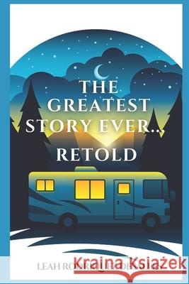 The Greatest Story Ever... Retold Leah Rodriquez Desalles 9780578854359 Leah Desalles