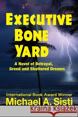 Executive Bone Yard Sisti, Michael A. 9780578854892