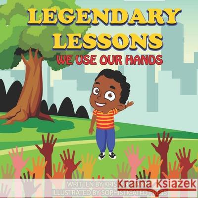 Legendary Lessons: We use Our Hands Kristen Mann 9780578857169 Kristen Mann