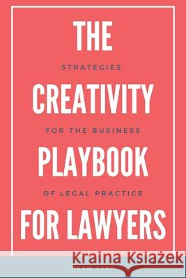 The Creativity Playbook for Lawyers: Strategies for the Business of Legal Practice Adam Tsao 9780578858425