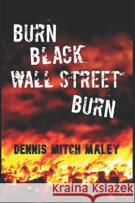 Burn Black Wall Street Burn Dennis Mitch Maley 9780578860930