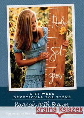 Ready, Set, Grow: A 52 Week Devotional for Teens Hannah Beth Brown 9780578861104