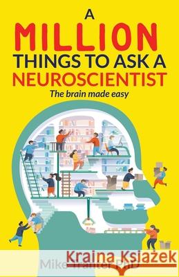 A Million Things To Ask A Neuroscientist: The brain made easy Jodi Barnard Mike Tranter 9780578861692 Mike Tranter