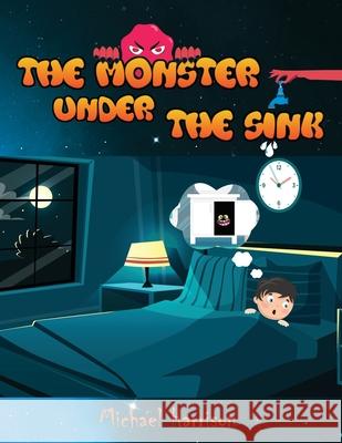 The Monster Under The Sink Michael Harrison 9780578862293 Michael Harrison