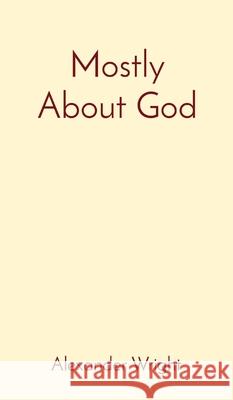 Mostly About God Alexander Wright 9780578864211 Alex Wright