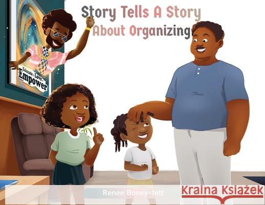 Story Tells A Story About Organizing Renee T. Boney-Jett Julie Boney 9780578864693 Renee Boney-Jett